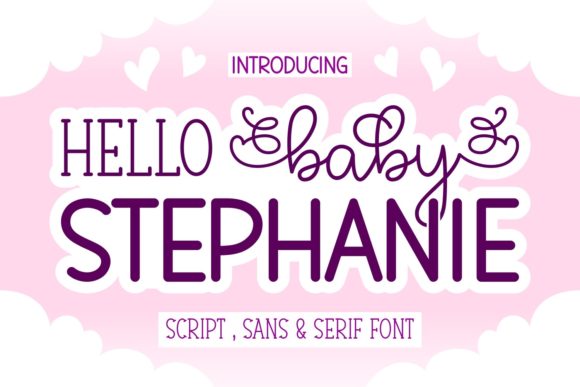 Hello Baby Stephanie: A Trio of Fonts for Modern Design